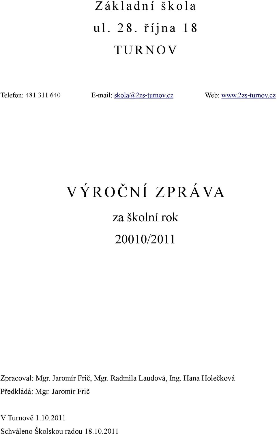 cz Web: www.2zs-turnov.cz VÝROČNÍ ZPRÁVA za školní rok 20010/2011 Zpracoval: Mgr.