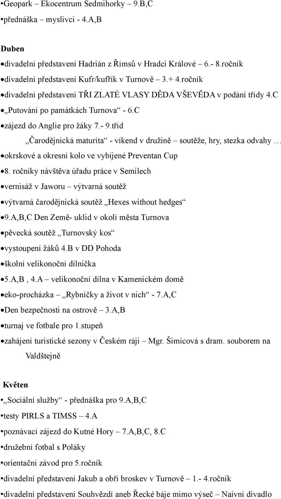 tříd Čarodějnická maturita - víkend v družině soutěže, hry, stezka odvahy okrskové a okresní kolo ve vybíjené Preventan Cup 8.