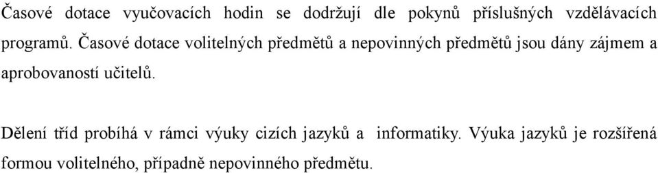 Časové dotace volitelných předmětů a nepovinných předmětů jsou dány zájmem a