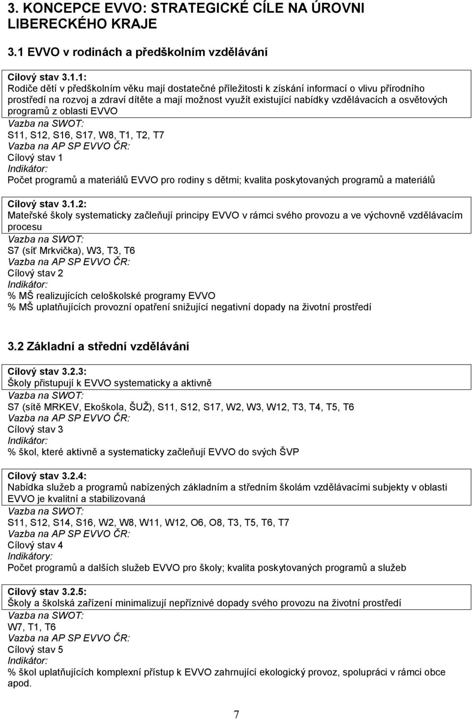 1: Rodiče dětí v předškolním věku mají dostatečné příležitosti k získání informací o vlivu přírodního prostředí na rozvoj a zdraví dítěte a mají možnost využít existující nabídky vzdělávacích a