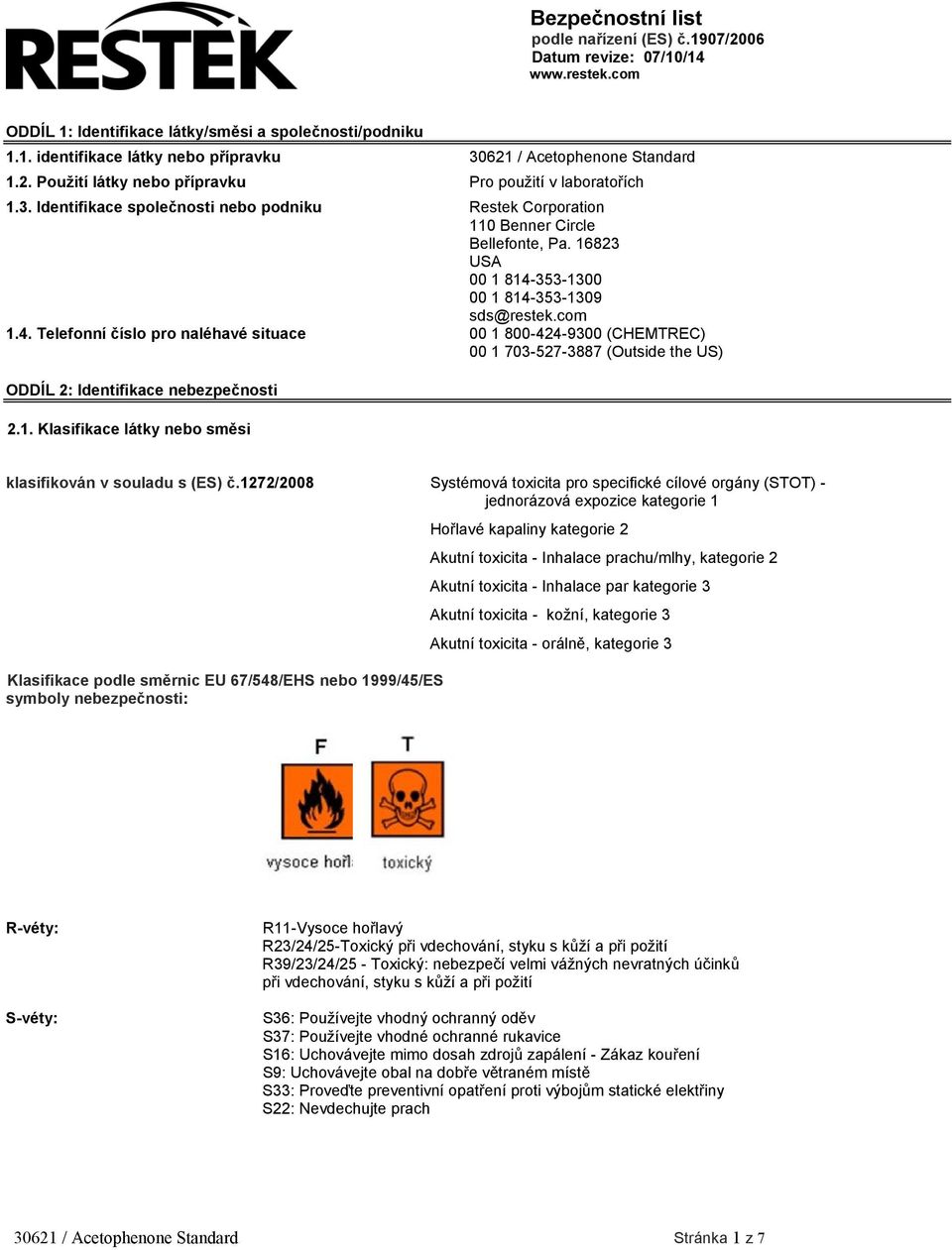 16823 USA 00 1 814-353-1300 00 1 814-353-1309 sds@restek.com 1.4. Telefonní číslo pro naléhavé situace 00 1 800-424-9300 (CHEMTREC) 00 1 703-527-3887 (Outside the US) ODDÍL 2: Identifikace nebezpečnosti 2.