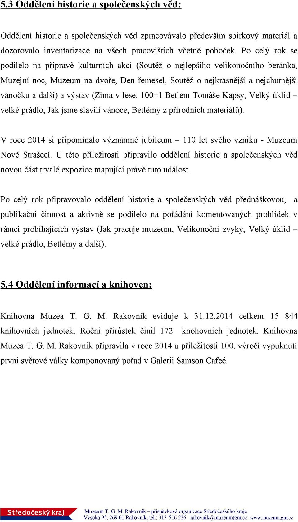 výstav (Zima v lese, 100+1 Betlém Tomáše Kapsy, Velký úklid velké prádlo, Jak jsme slavili vánoce, Betlémy z přírodních materiálů).