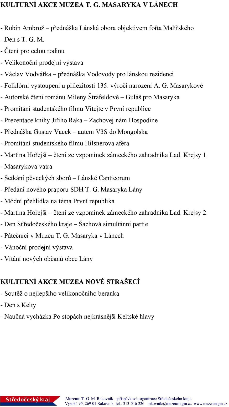 Masarykové - Autorské čtení románu Mileny Štráfeldové Guláš pro Masaryka - Promítání studentského filmu Vítejte v První republice - Prezentace knihy Jiřího Raka Zachovej nám Hospodine - Přednáška