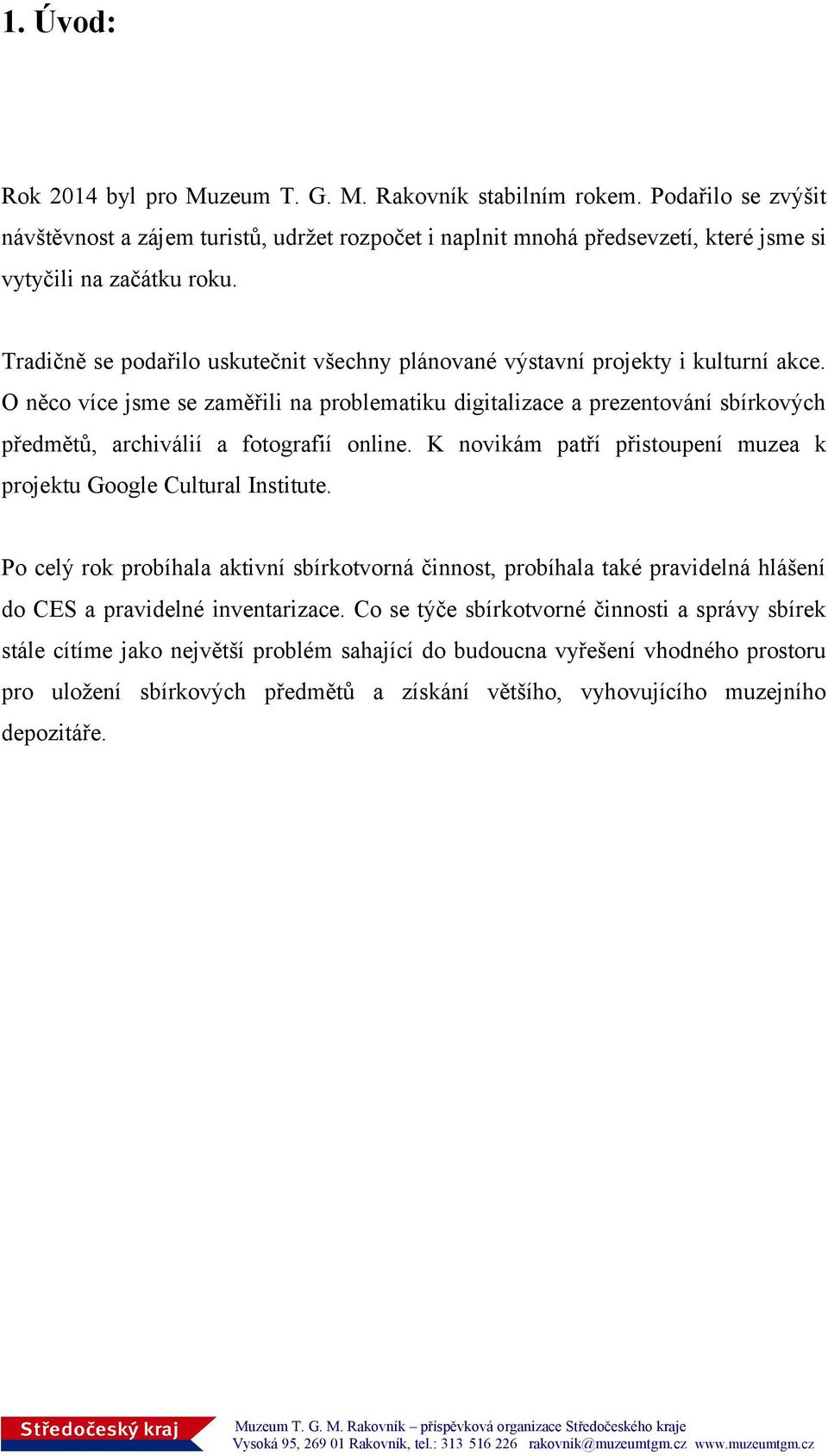 O něco více jsme se zaměřili na problematiku digitalizace a prezentování sbírkových předmětů, archiválií a fotografií online. K novikám patří přistoupení muzea k projektu Google Cultural Institute.