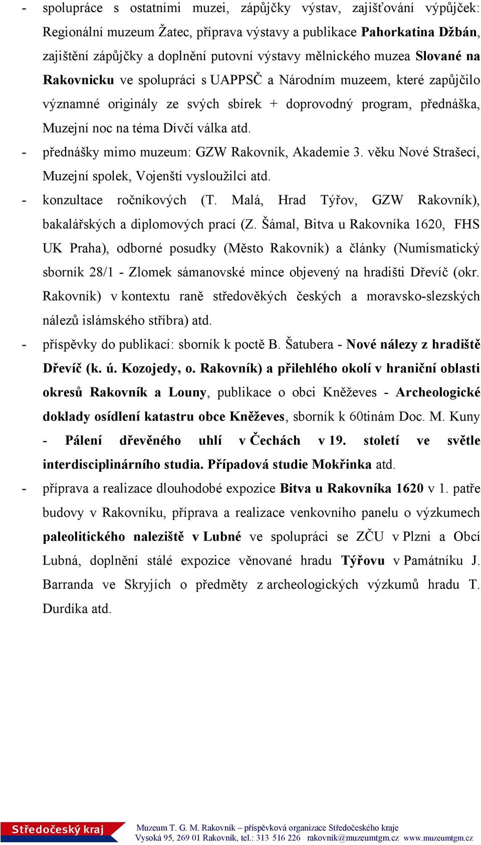 atd. - přednášky mimo muzeum: GZW Rakovník, Akademie 3. věku Nové Strašecí, Muzejní spolek, Vojenští vysloužilci atd. - konzultace ročníkových (T.