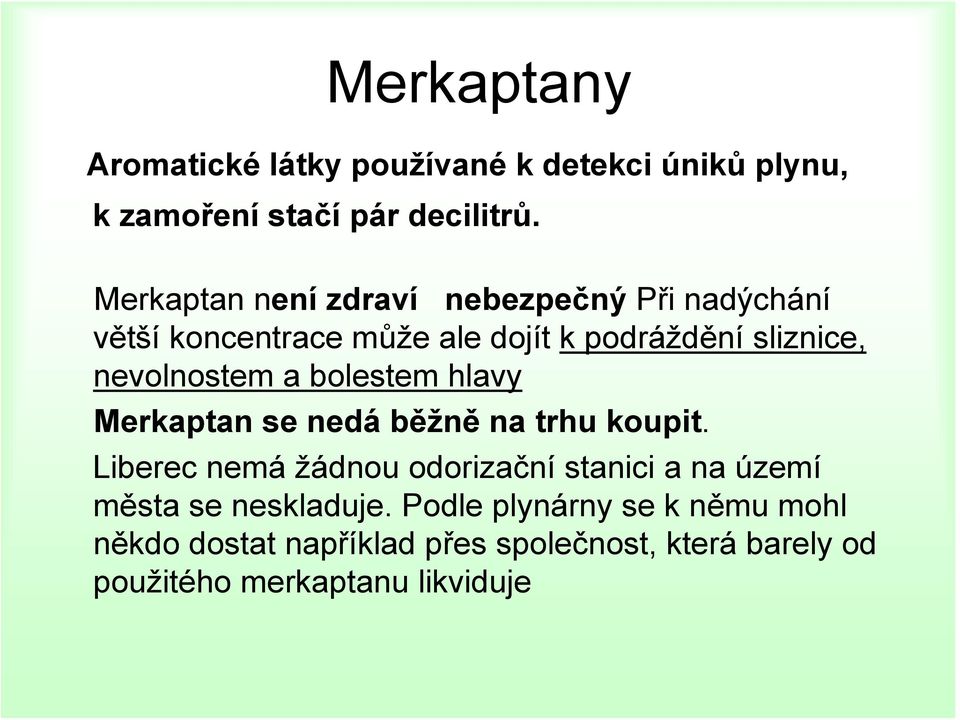 nevolnostem a bolestem hlavy Merkaptan se nedá běžně na trhu koupit.