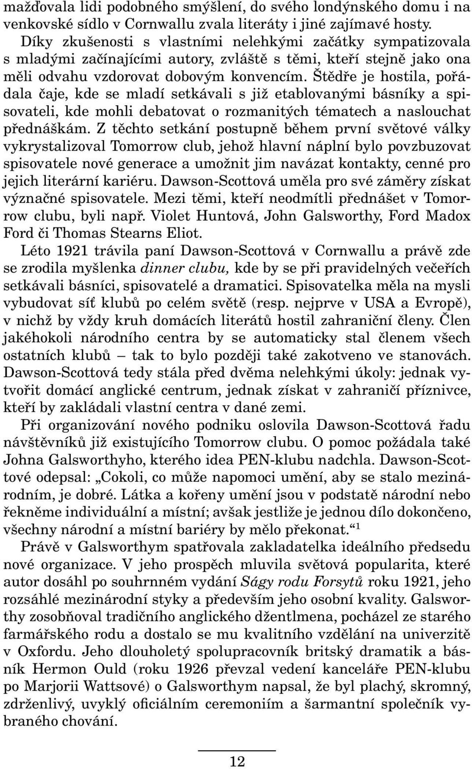 Štědře je hostila, pořádala čaje, kde se mladí setkávali s již etablovanými básníky a spisovateli, kde mohli debatovat o rozmanitých tématech a naslouchat přednáškám.