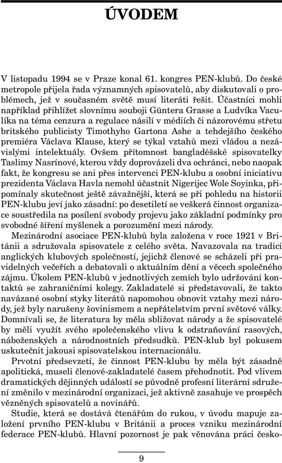 tehdejšího českého premiéra Václava Klause, který se týkal vztahů mezi vládou a nezávislými intelektuály.