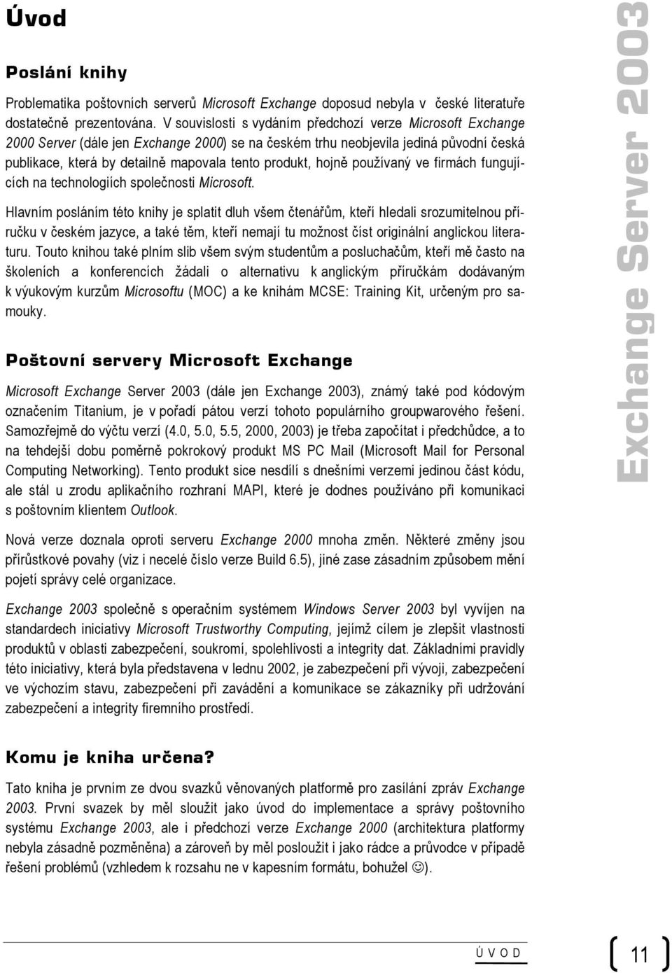 hojně používaný ve firmách fungujících na technologiích společnosti Microsoft.