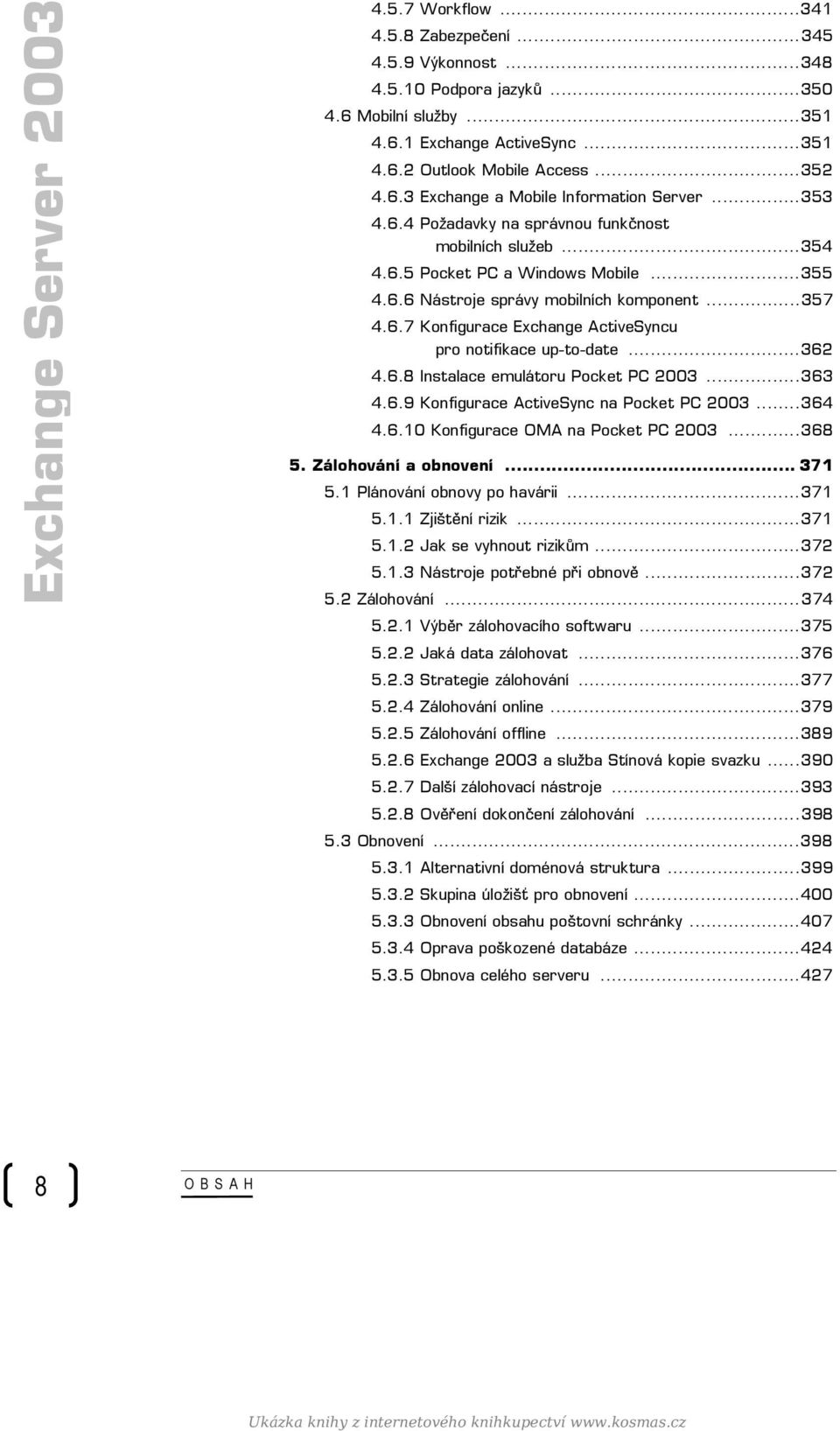..362 4.6.8 Instalace emulátoru Pocket PC 2003...363 4.6.9 Konfigurace ActiveSync na Pocket PC 2003...364 4.6.10 Konfigurace OMA na Pocket PC 2003...368 5. Zálohování a obnovení... 371 5.