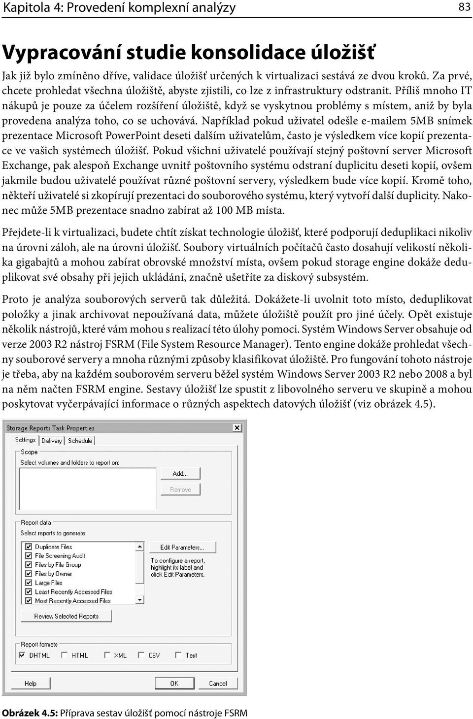 Příliš mnoho IT nákupů je pouze za účelem rozšíření úložiště, když se vyskytnou problémy s místem, aniž by byla provedena analýza toho, co se uchovává.