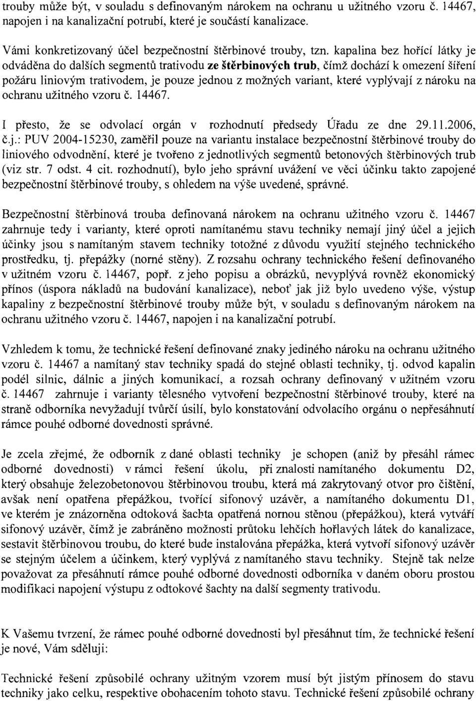 kapalina bez hořící látky je odváděna do dalších segmentů trativodu ze štěrbinových trub, čímž dochází k omezení šíření požáru liniovým trativodem, je pouze jednou z možných variant, které vyplývají