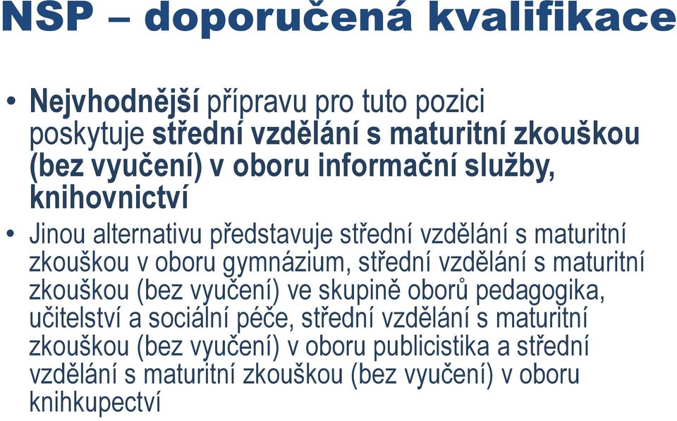 střední vzdělání s maturitní zkouškou (bez vyučení) ve skupině oborů pedagogika, učitelství a sociální péče, střední vzdělání s