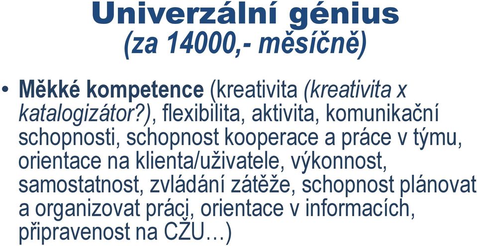 ), flexibilita, aktivita, komunikační schopnosti, schopnost kooperace a práce v týmu,