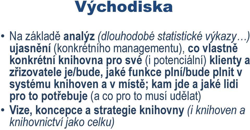 je/bude, jaké funkce plní/bude plnit v systému knihoven a v místě; kam jde a jaké lidi pro to