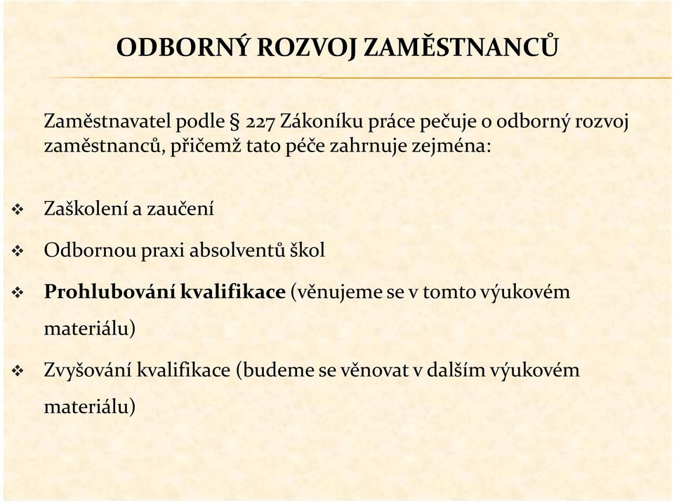 zaučení Odbornou praxi absolventů škol Prohlubování kvalifikace (věnujeme se v