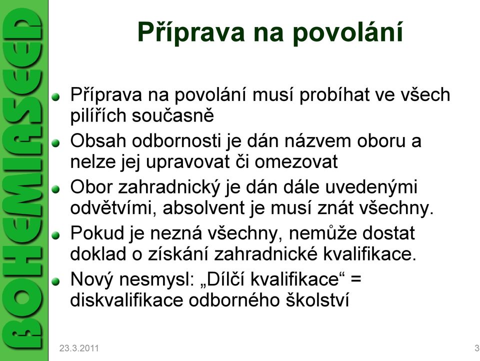 uvedenými odvětvími, absolvent je musí znát všechny.