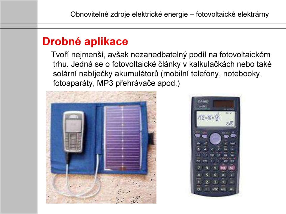 Jedná se o fotovoltaické články v kalkulačkách nebo také