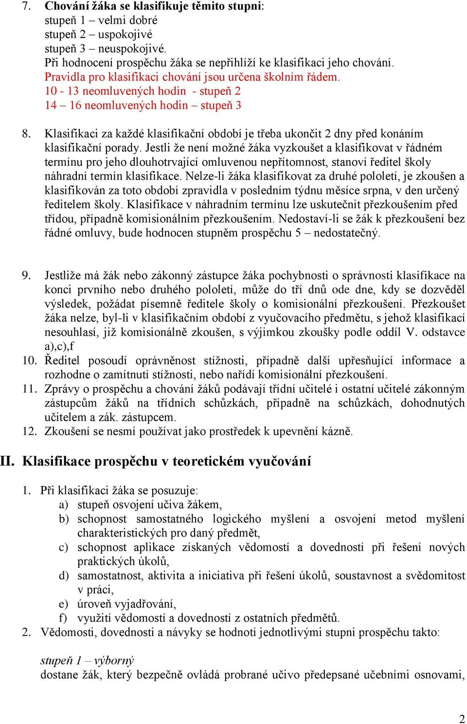 Klasifikaci za každé klasifikační období je třeba ukončit 2 dny před konáním klasifikační porady.