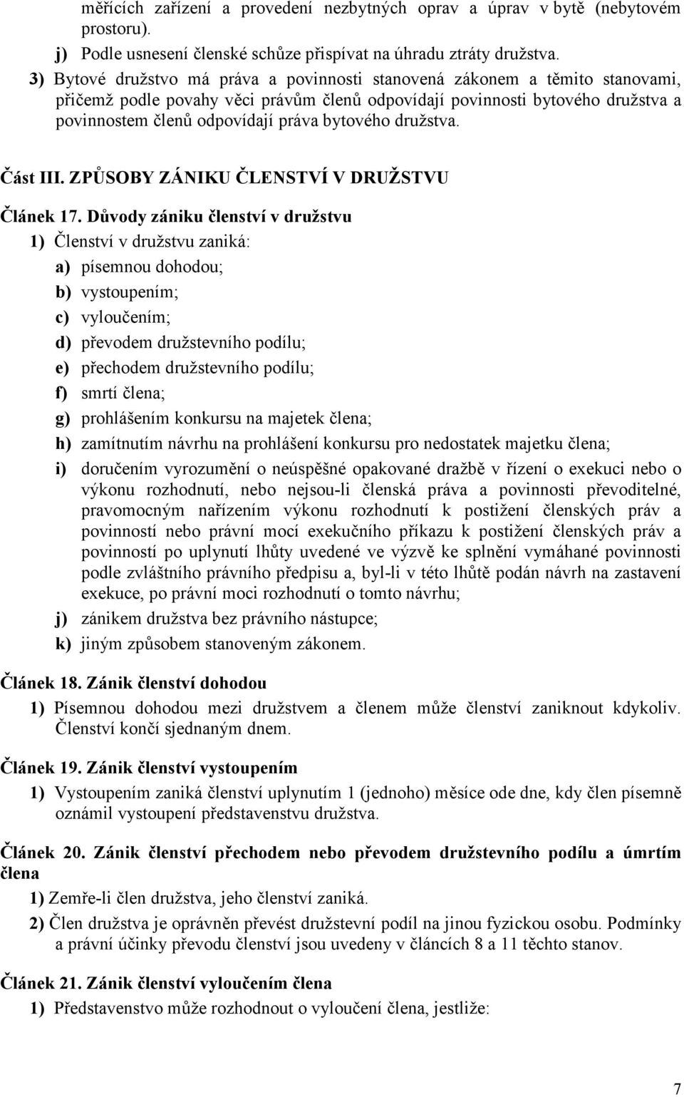 bytového družstva. Část III. ZPŮSOBY ZÁNIKU ČLENSTVÍ V DRUŽSTVU Článek 17.