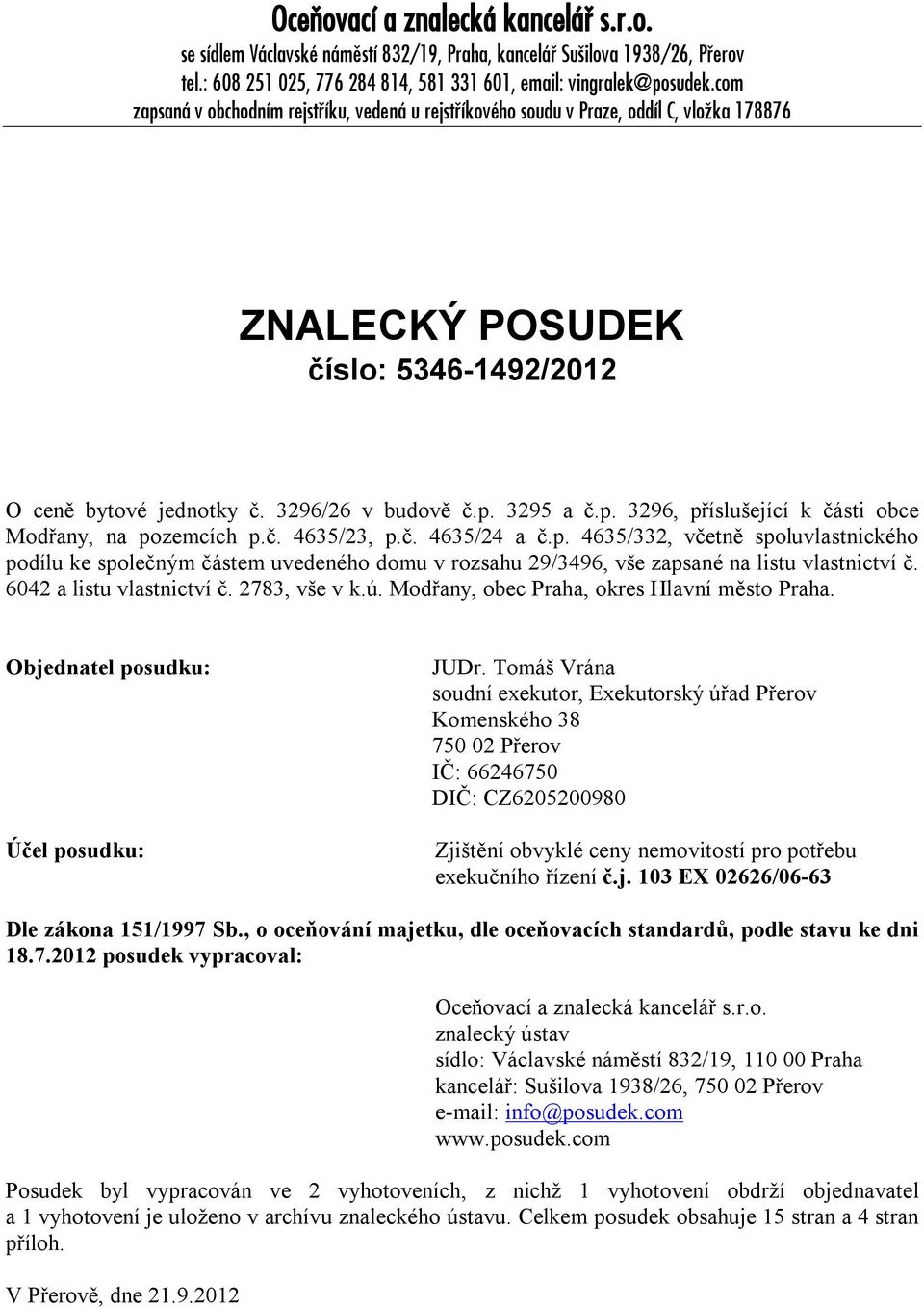 č. 4635/23, p.č. 4635/24 a č.p. 4635/332, včetně spoluvlastnického podílu ke společným částem uvedeného domu v rozsahu 29/3496, vše zapsané na listu vlastnictví č. 6042 a listu vlastnictví č.