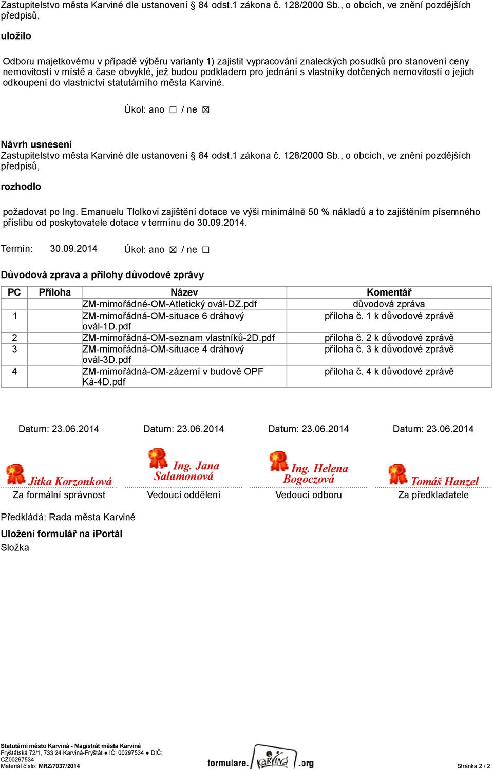 budou podkladem pro jednání s vlastníky dotčených nemovitostí o jejich odkoupení do vlastnictví statutárního města Karviné.