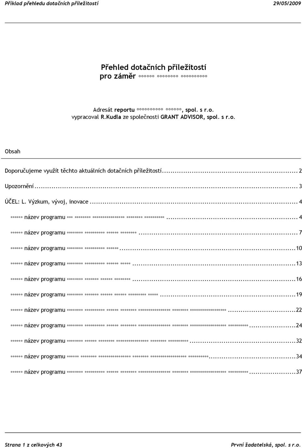 Výzkum, vývoj, inovace... 4 název programu... 4 název programu... 7 název programu...10 název programu...13 název programu.