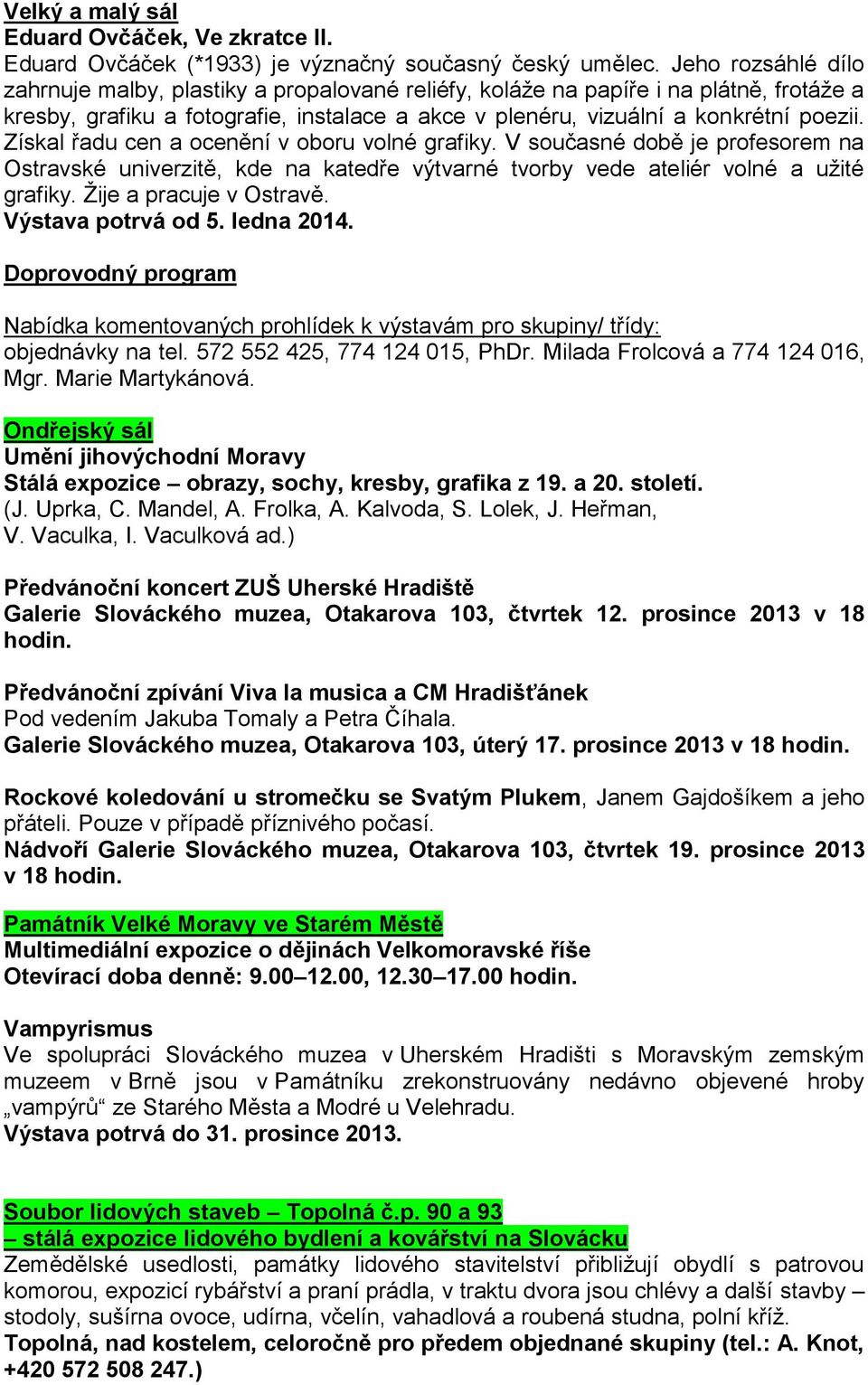 Získal řadu cen a ocenění v oboru volné grafiky. V současné době je profesorem na Ostravské univerzitě, kde na katedře výtvarné tvorby vede ateliér volné a užité grafiky. Žije a pracuje v Ostravě.