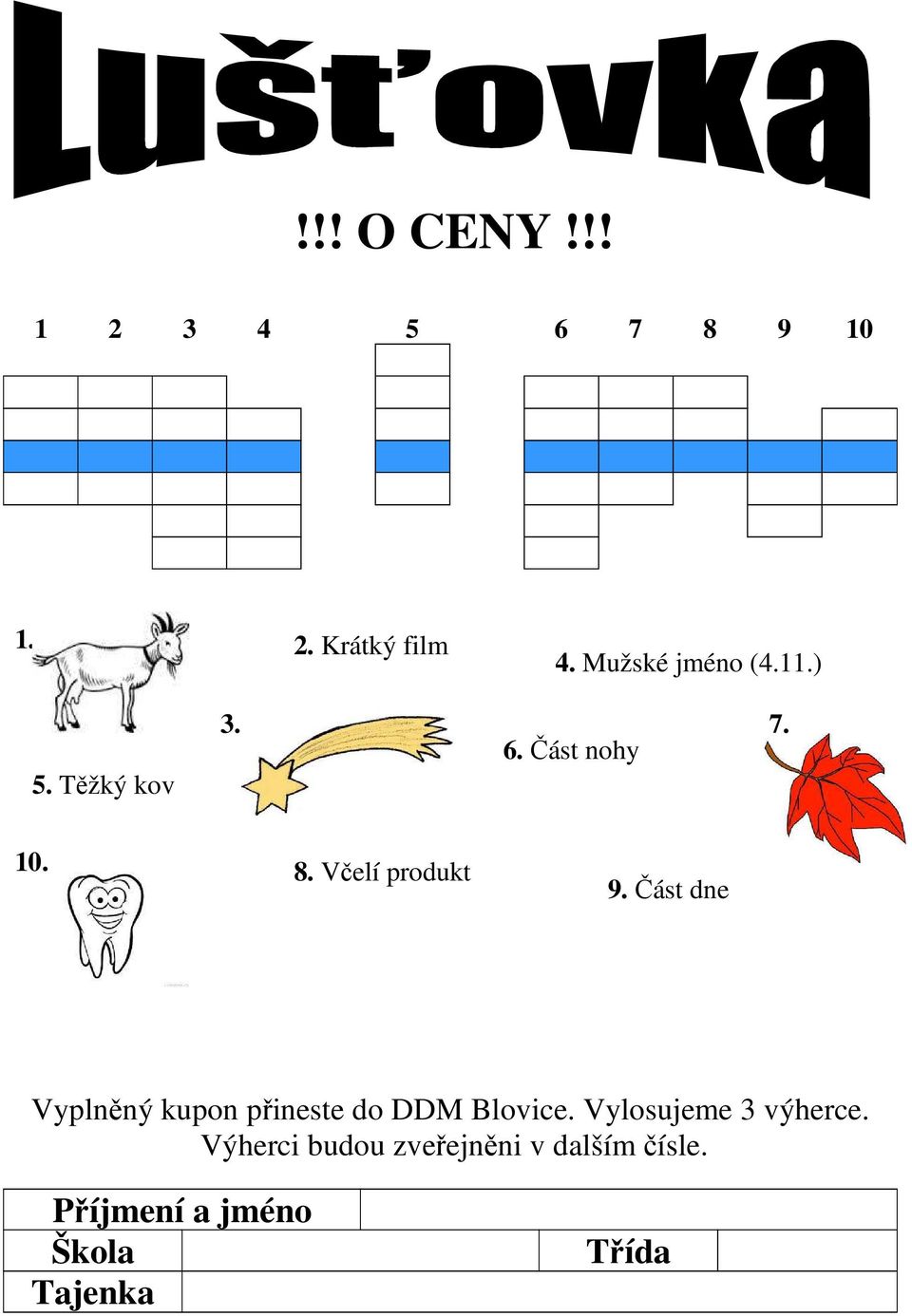 Včelí produkt 9. Část dne Vyplněný kupon přineste do DDM Blovice.