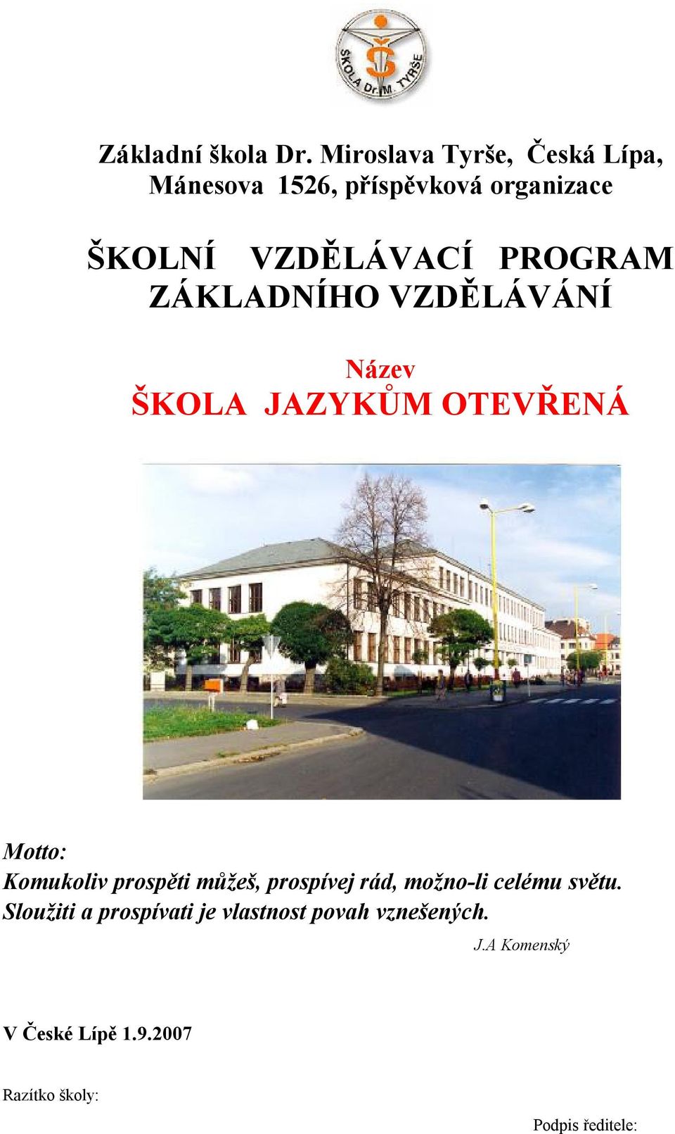 PROGRAM ZÁKLADNÍHO VZDĚLÁVÁNÍ Název ŠKOLA JAZYKŮM OTEVŘENÁ Motto: Komukoliv prospěti