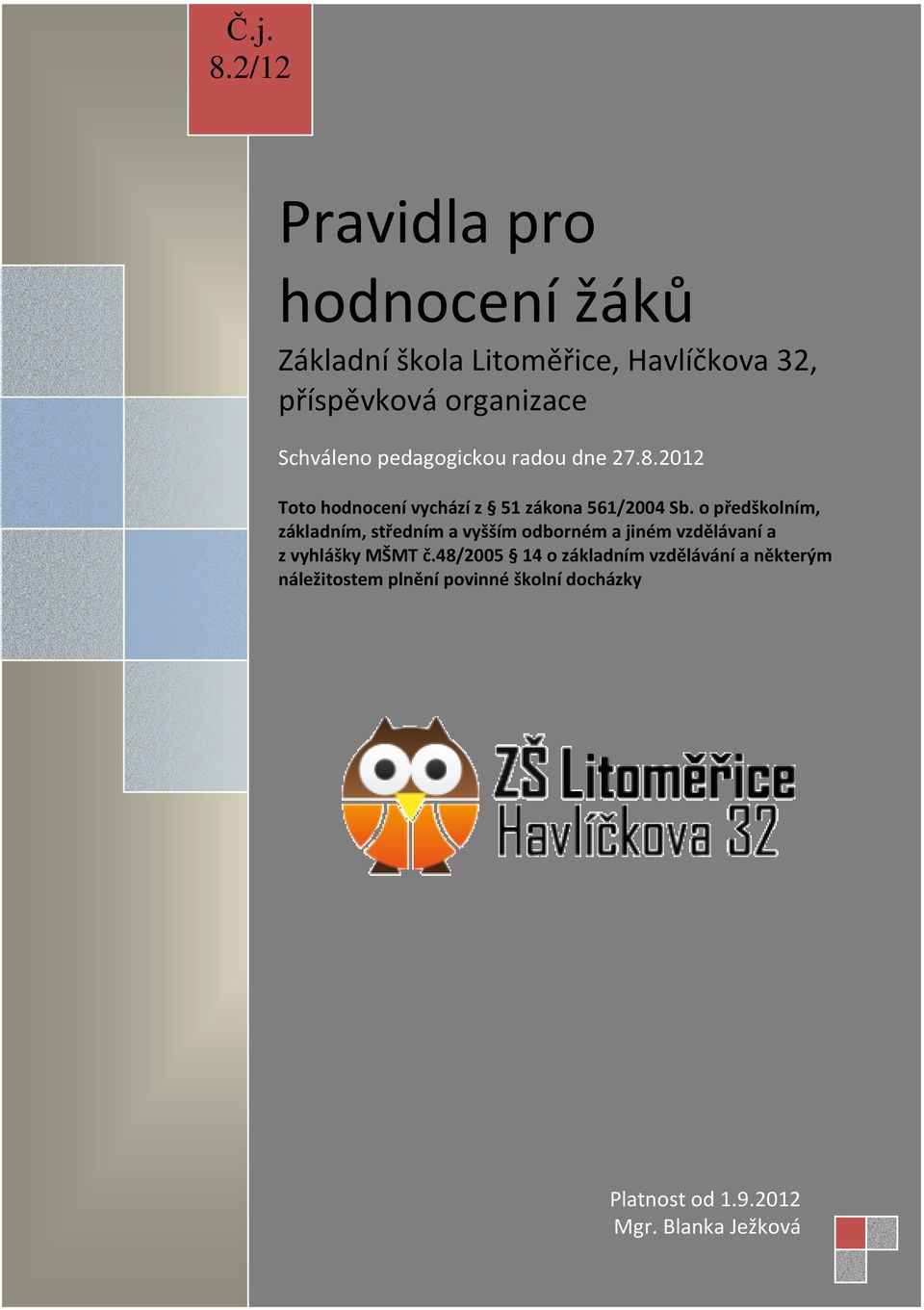 Schváleno pedagogickou radou dne 27.8.2012 Toto hodnocení vychází z 51 zákona 561/2004 Sb.