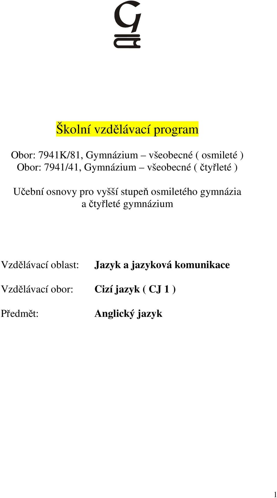 stupeň osmiletého gymnázia a čtyřleté gymnázium Vzdělávací oblast: Jazyk a