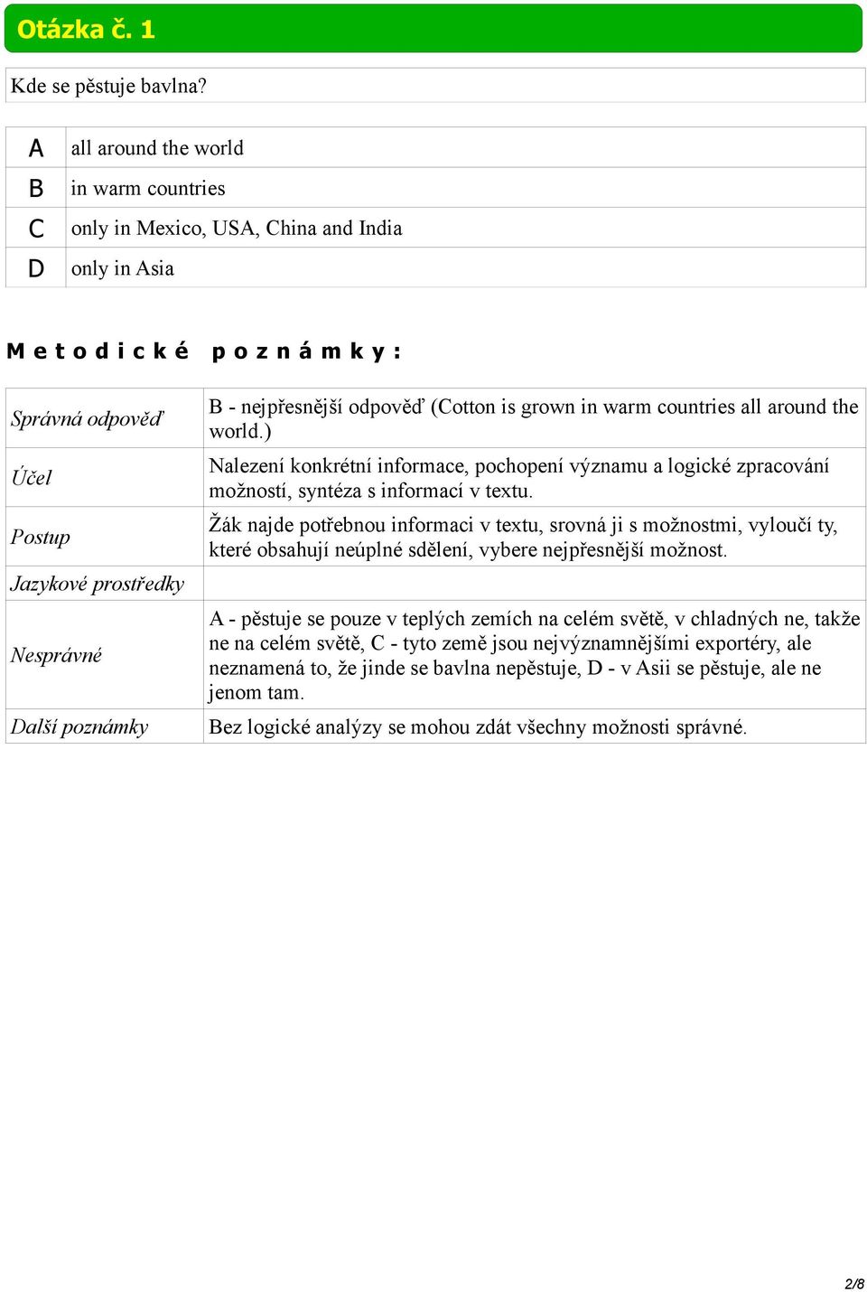 ) Nalezení konkrétní informace, pochopení významu a logické zpracování možností, syntéza s informací v textu.