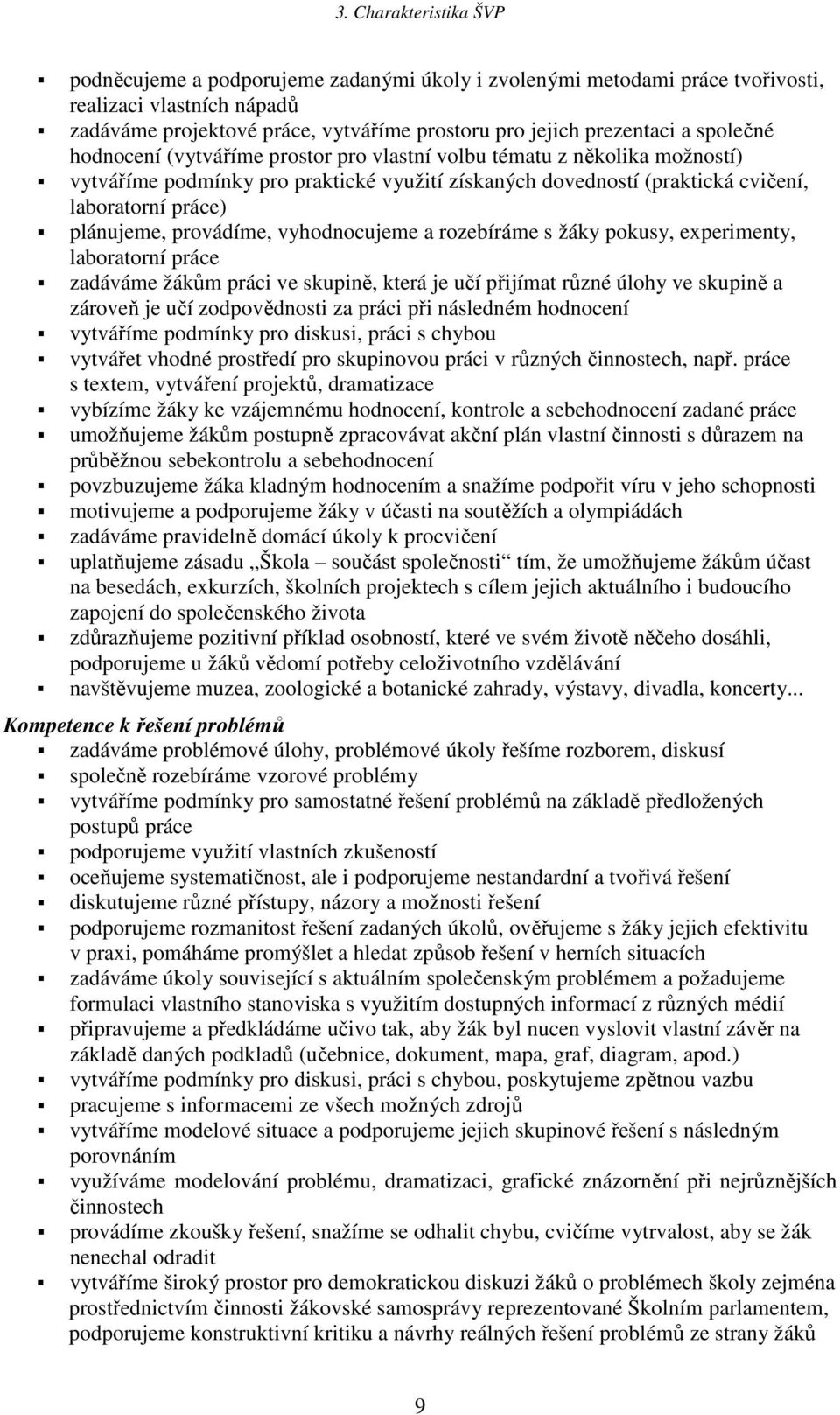 provádíme, vyhodnocujeme a rozebíráme s y pokusy, experimenty, laboratorní práce zadáváme ům práci ve skupině, která je učí přijímat různé úlohy ve skupině a zároveň je učí zodpovědnosti za práci při