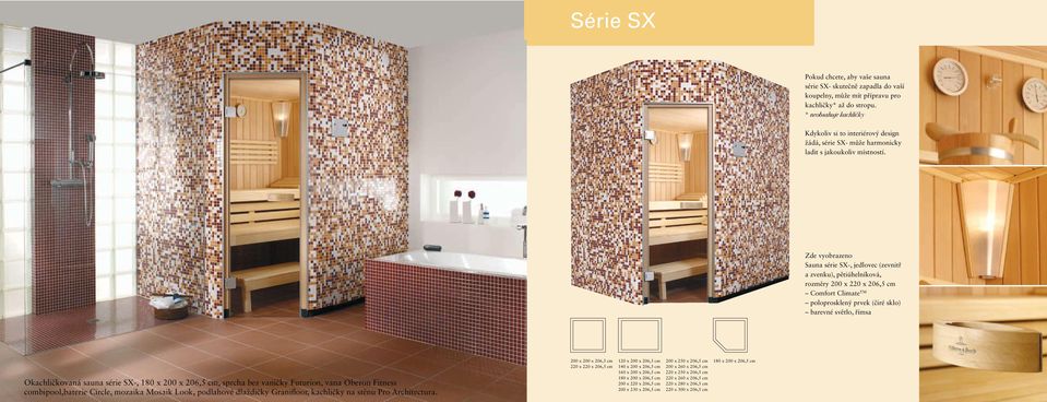 Zde vyobrazeno Sauna série SX-, jedlovec (zevnitř a zvenku), pětiúhelníková, rozměry 200 x 220 x 206,5 cm Comfort Climate TM poloprosklený prvek (čiré sklo) barevné světlo, římsa Okachličkovaná sauna
