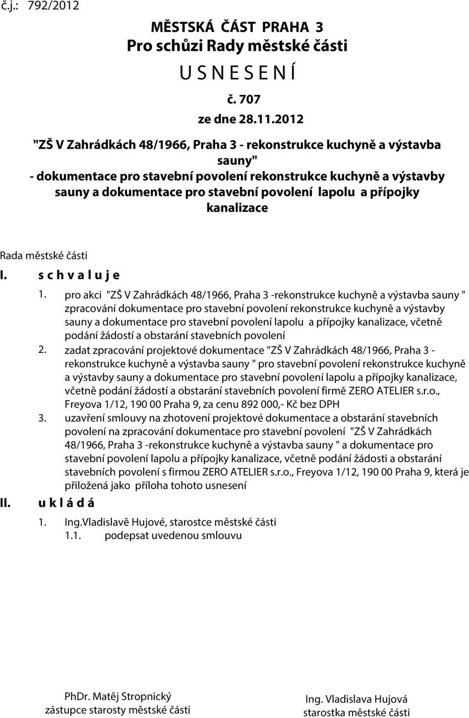 přípojky kanalizace Rada městské části I. s c h v a l u j e II. 1.