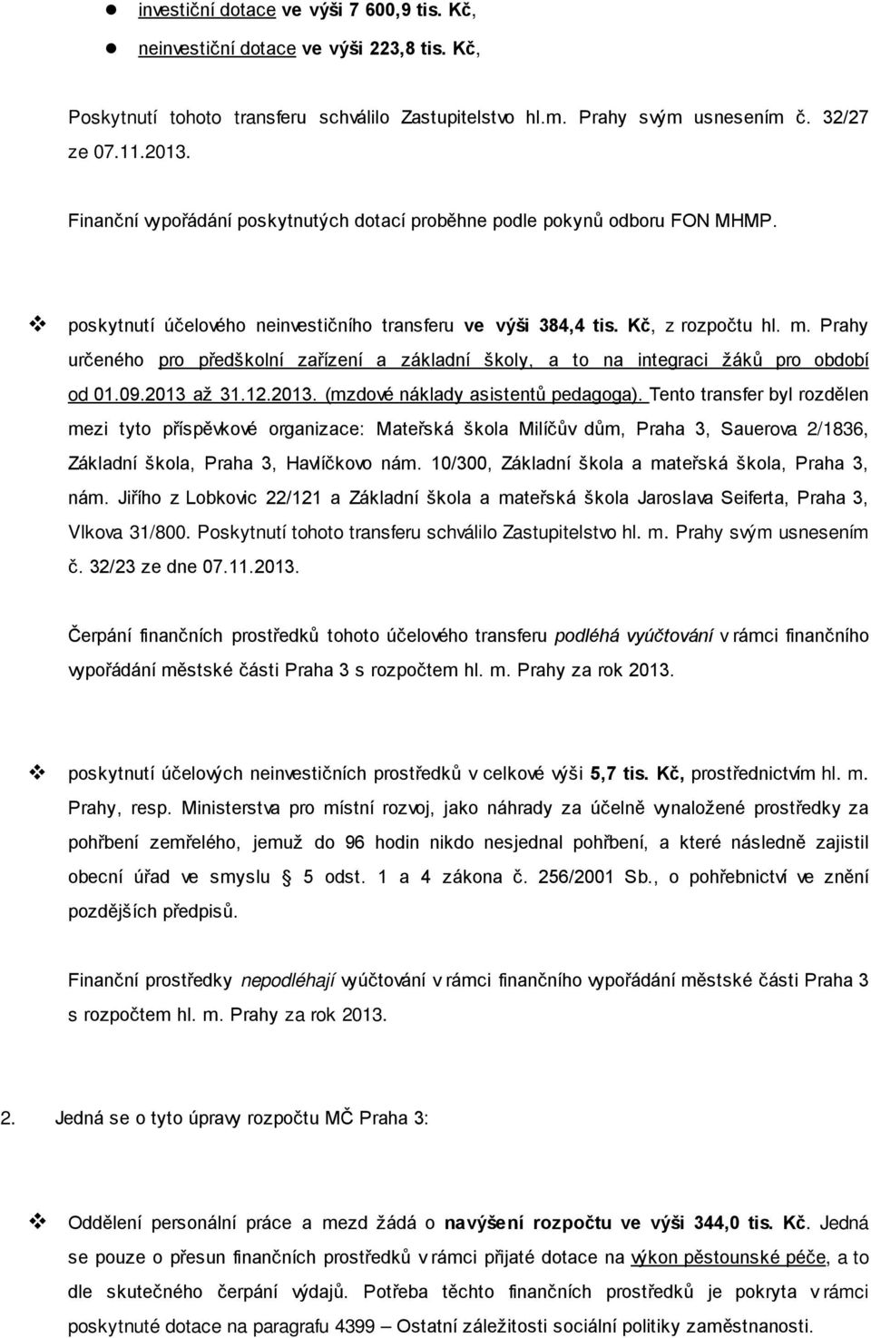 Prahy určeného pro předškolní zařízení a základní školy, a to na integraci žáků pro období od 01.09.2013 až 31.12.2013. (mzdové náklady asistentů pedagoga).