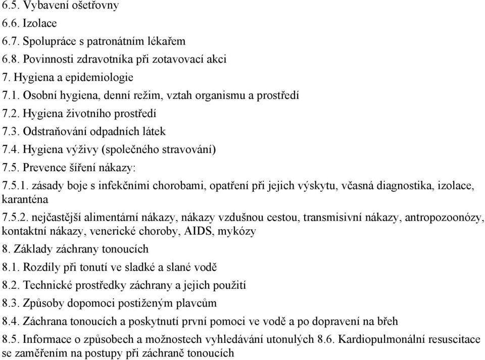 5.1. zásady boje s infekčními chorobami, opatření při jejich výskytu, včasná diagnostika, izolace, karanténa 7.5.2.