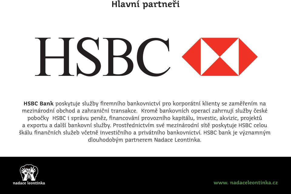 Kromě bankovních operací zahrnují služby české pobočky HSBC i správu peněz, financování provozního kapitálu, investic, akvizic,