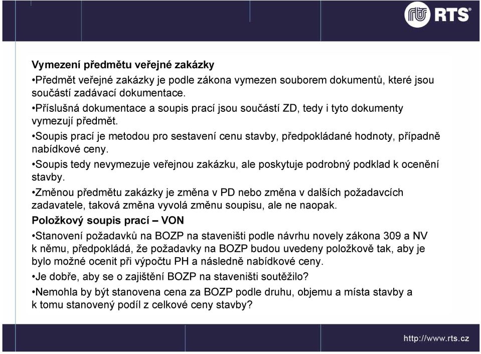 Soupis tedy nevymezuje veřejnou zakázku, ale poskytuje podrobný podklad k ocenění stavby.