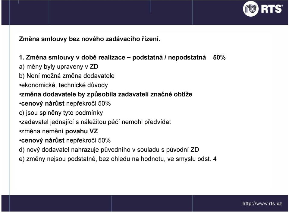 technické důvody změna dodavatele by způsobila zadavateli značné obtíže cenový nárůst nepřekročí 50% c) jsou splněny tyto podmínky