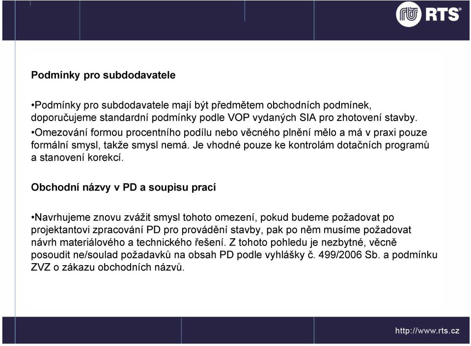 Obchodní názvy v PD a soupisu prací Navrhujeme znovu zvážit smysl tohoto omezení, pokud budeme požadovat po projektantovi zpracování PD pro provádění stavby, pak po něm musíme