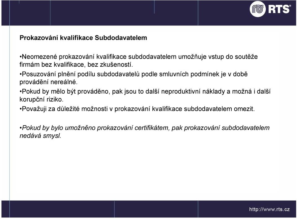 Pokud by mělo být prováděno, pak jsou to další neproduktivní náklady a možná i další korupční riziko.