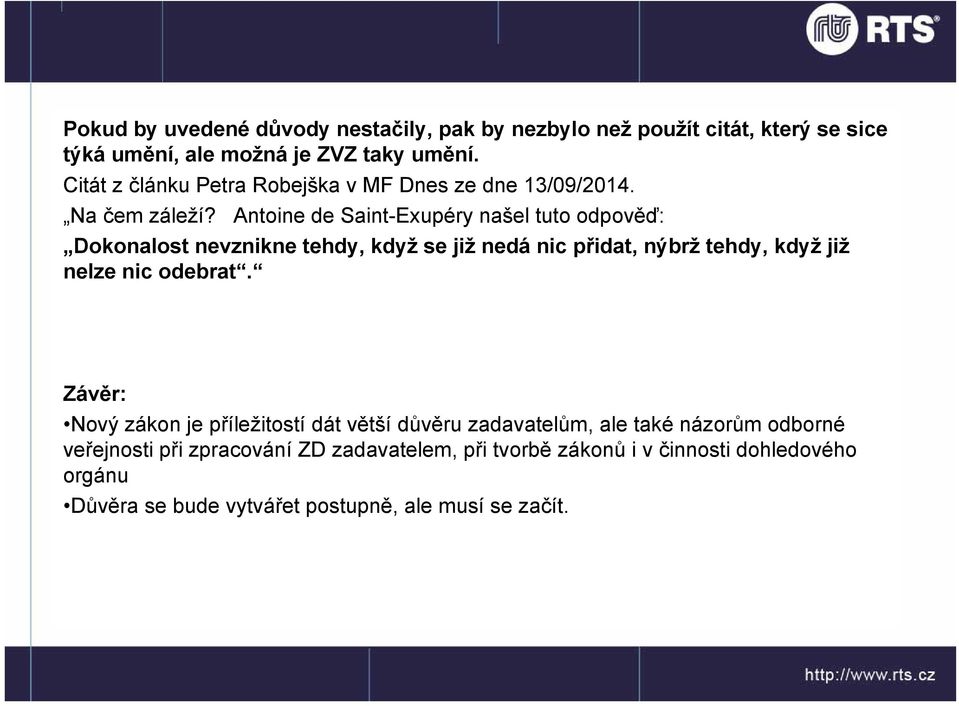 Antoine de Saint-Exupéry našel tuto odpověď: Dokonalost nevznikne tehdy, když se již nedá nic přidat, nýbrž tehdy, když již nelze nic odebrat.