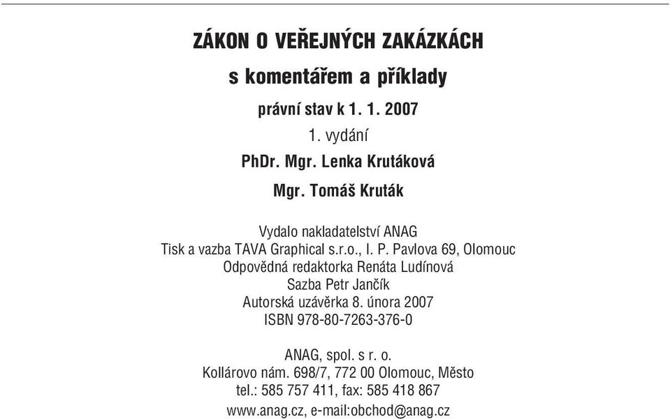 Pavlova 69, Olomouc Odpovědná redaktorka Renáta Ludínová Sazba Petr Jančík Autorská uzávěrka 8.