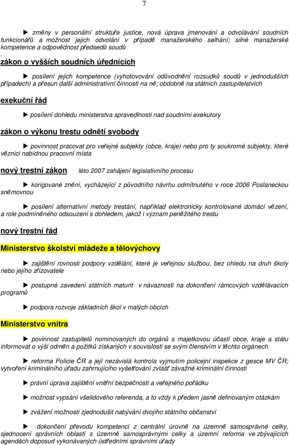 zastupitelstvích exekuní ád posílení dohledu ministerstva spravedlnosti nad soudními exekutory zákon o výkonu trestu odntí svobody povinnost pracovat pro veejné subjekty (obce, kraje) nebo pro ty