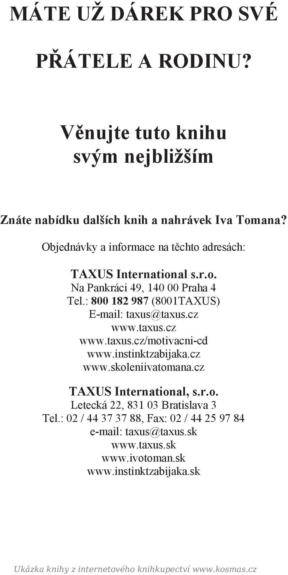 cz www.taxus.cz www.taxus.cz/motivacni-cd www.instinktzabijaka.cz www.skoleniivatomana.cz TAXUS International, s.r.o. Letecká 22, 831 03 Bratislava 3 Tel.