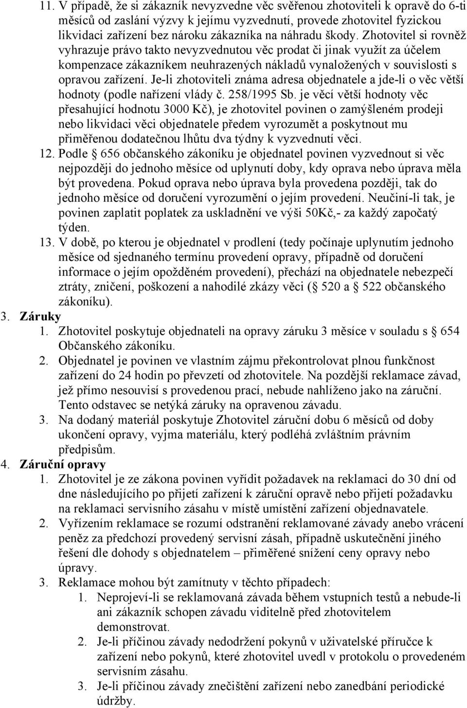 Je-li zhotoviteli známa adresa objednatele a jde-li o věc větší hodnoty (podle nařízení vlády č. 258/1995 Sb.