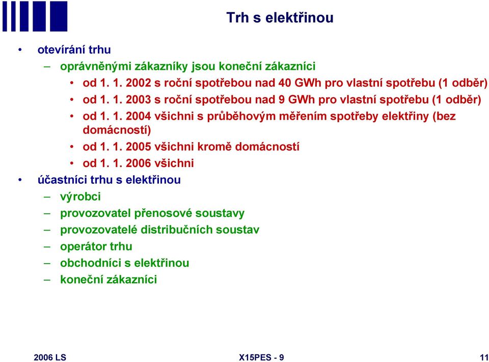 1. 2003 s roční spotřebou nad 9 GWh pro vlastní spotřebu (1 odběr) od 1.