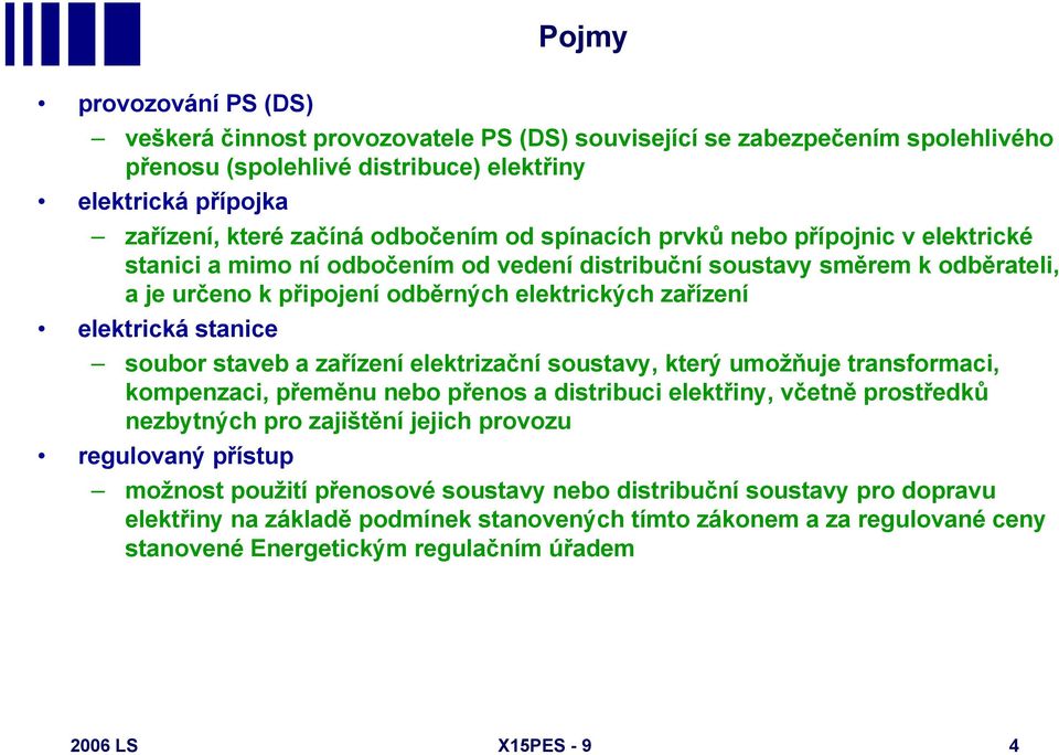 stanice soubor staveb a zařízení elektrizační soustavy, který umožňuje transformaci, kompenzaci, přeměnu nebo přenos a distribuci elektřiny, včetně prostředků nezbytných pro zajištění jejich provozu